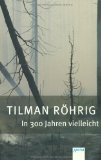 Beliebte Dokumente zu Tilman Röhrig  - In 300 Jahren vielleicht